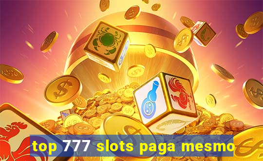 top 777 slots paga mesmo